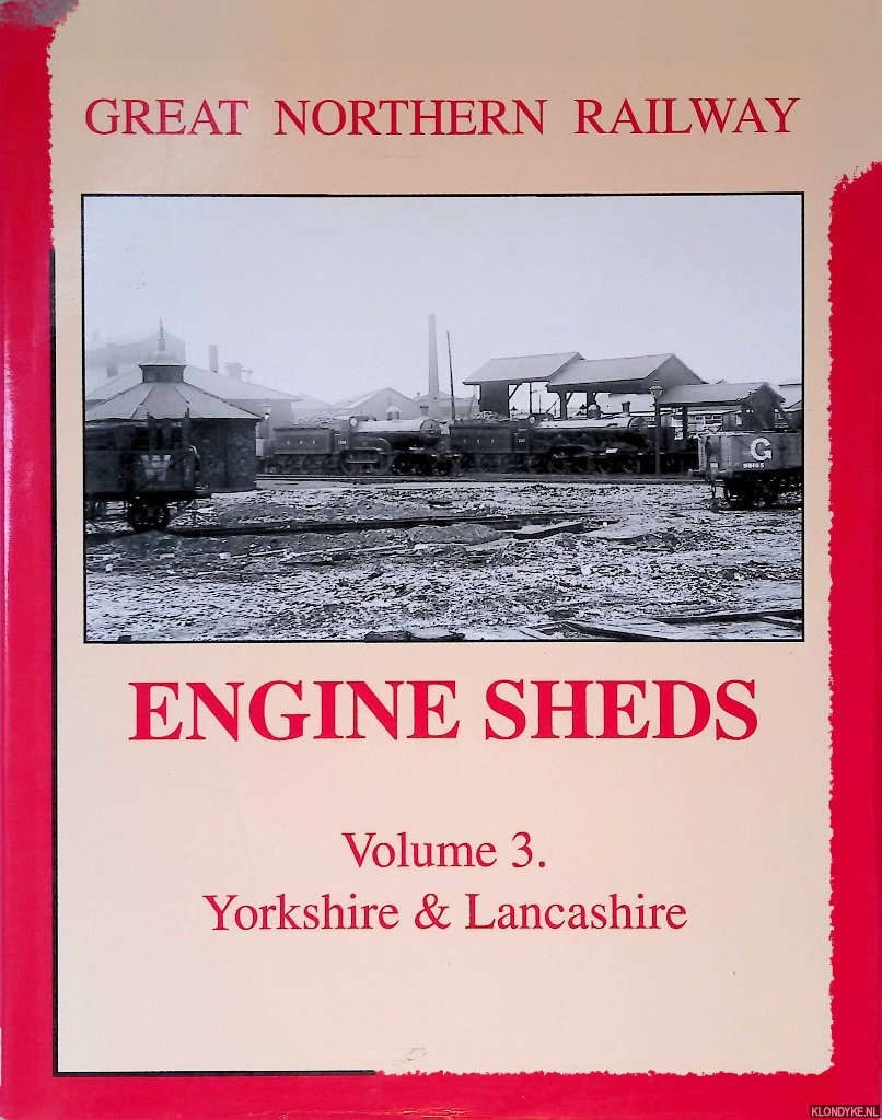 Hooper, John & Roger Griffiths - Great Northern Railway Engine Sheds: Volume 3: Yorkshire & Lancashire