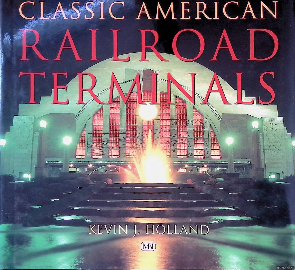 Holland, Kevin J. - Classic American Railroad Terminals