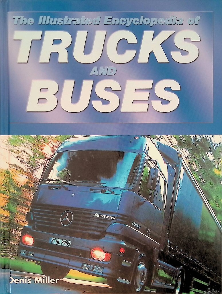 Miller, Denis Neville - The Illustrated Encyclopedia of Trucks and Buses