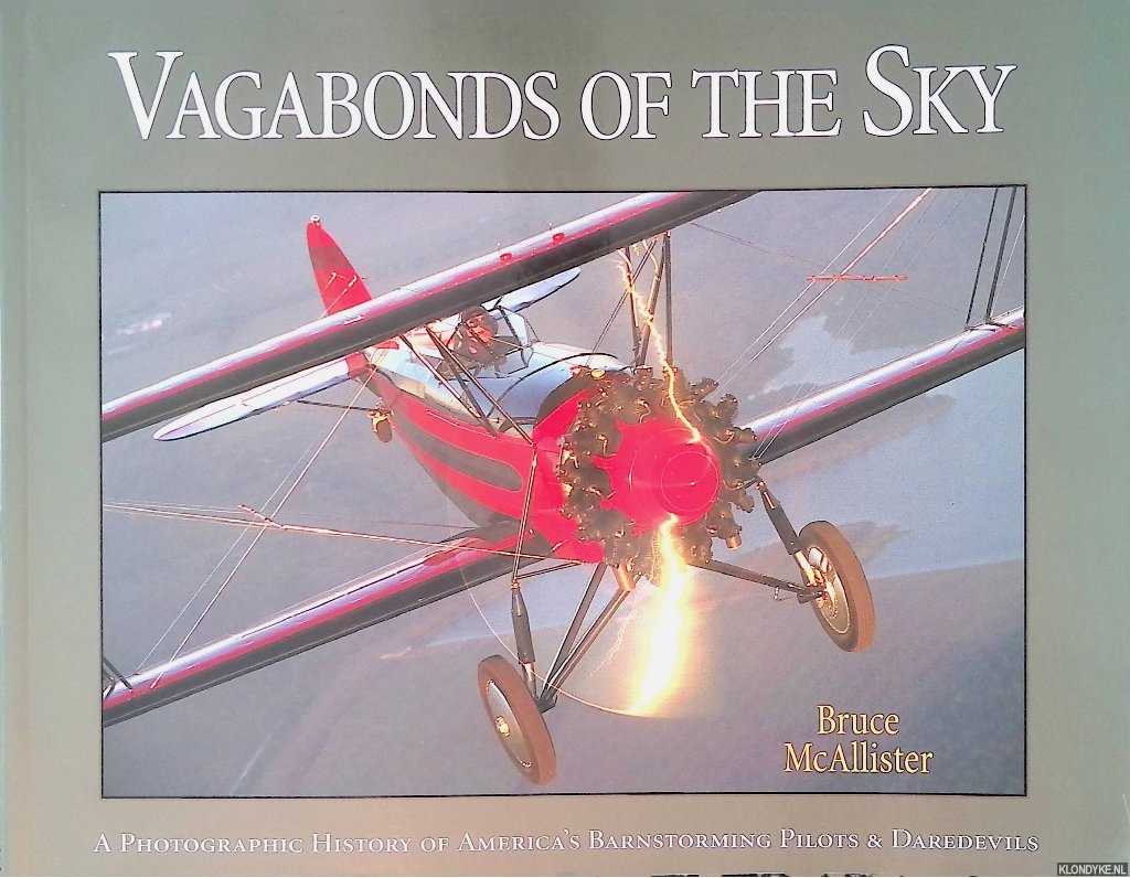 McAllister, Bruce - Vagabonds of the Sky: a Photogrqaphic History of America's Barnstorming Pilots & Daredevils