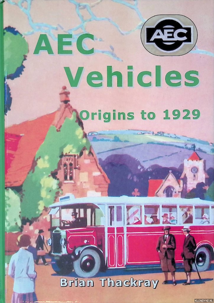 Thackray, Brian - AEC Vehicles: Origins to 1929