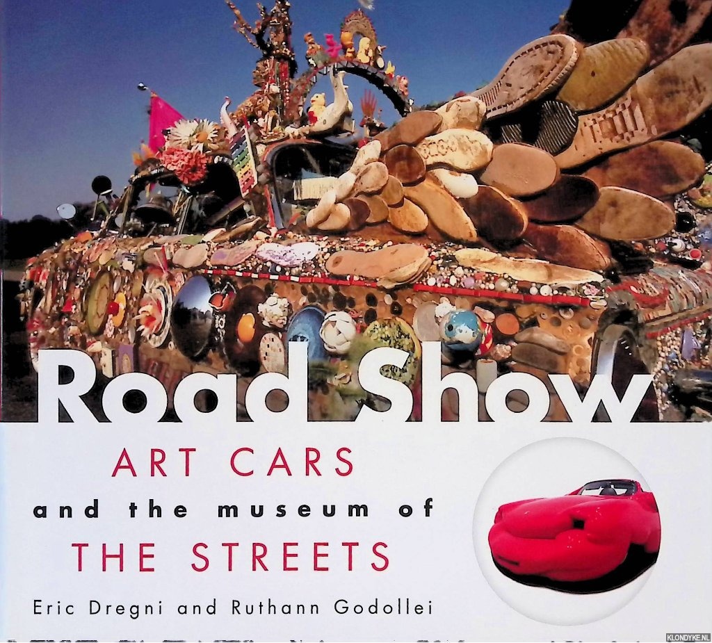 Dregni, Eric & Ruthann Godollei - Road Show: Art Cars and the Museum of the Streets