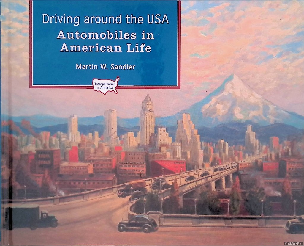 Sandler, Martin W. - Driving around the USA: Automobiles in American Life
