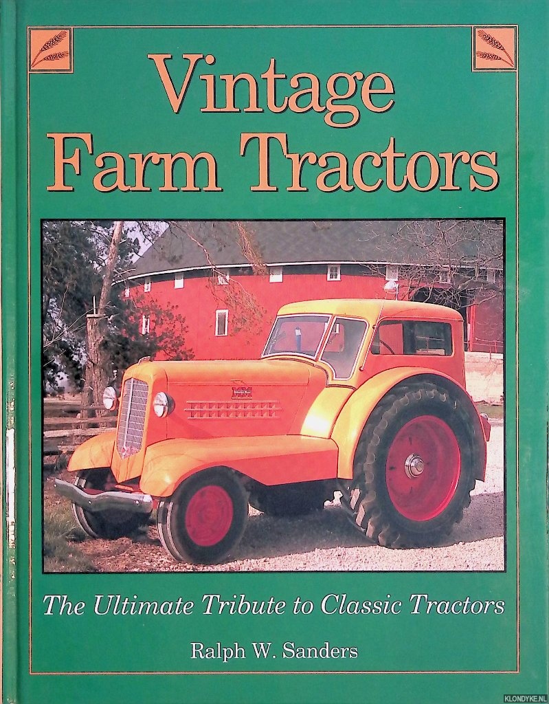 Sanders, Ralph W. - Vintage Farm Tractors: The Ultimate Tribute to Classic Tractors