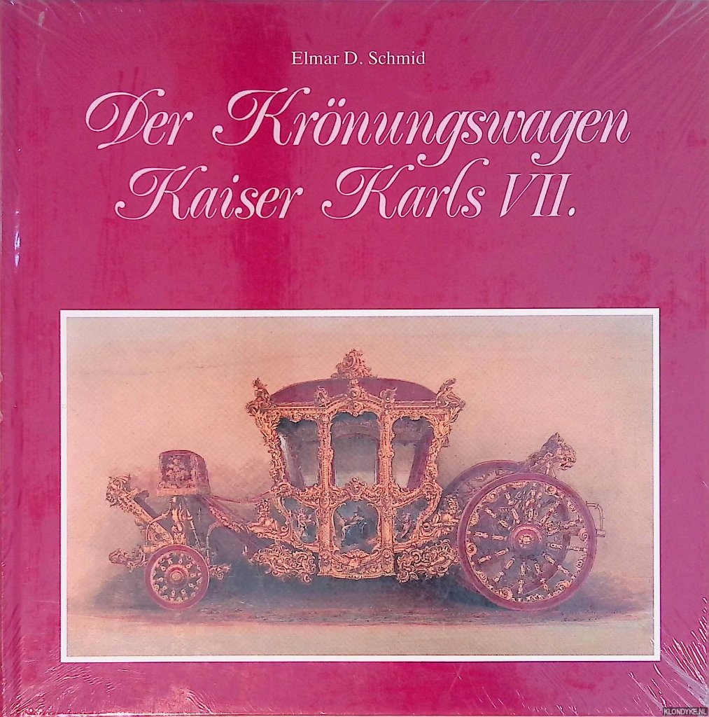Der Krönungswagen Kaiser Karls VII. Wahl und Krönung in Frankfurt am Main 1742 - Schmidt, Elmar D.