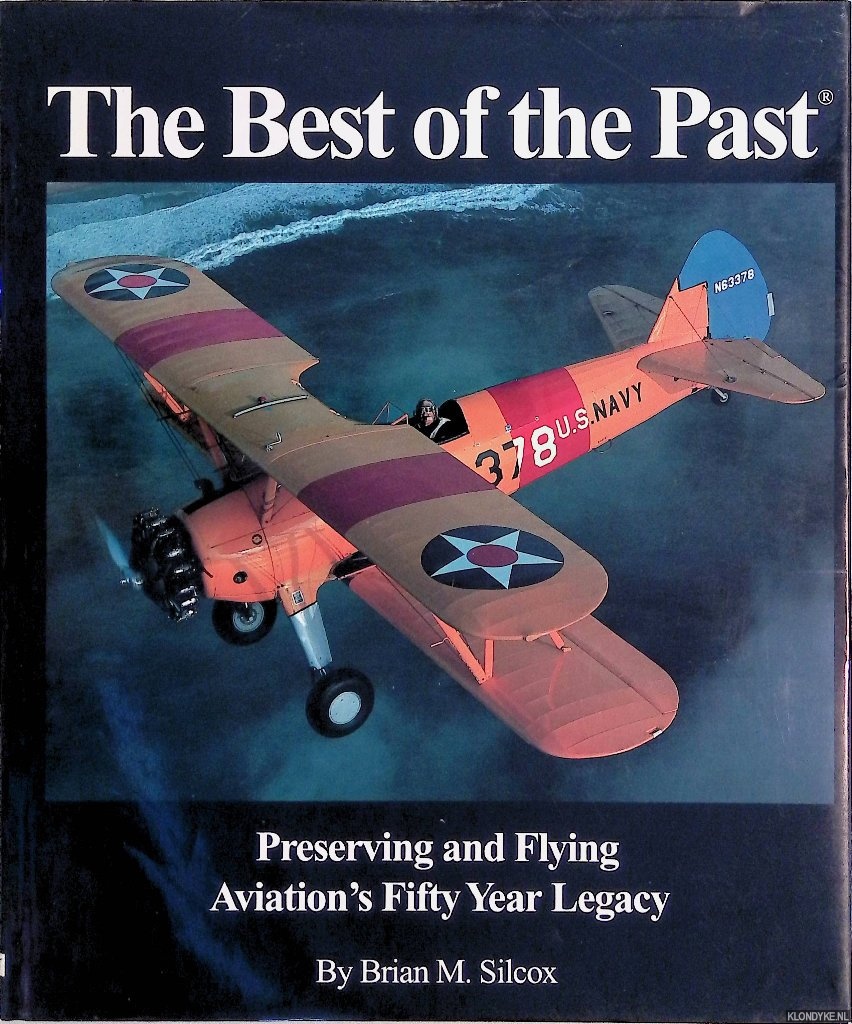 Silcox, Brian M. - The Best of the Past: Preserving and Flying Aviation's Fifty Year Legacy