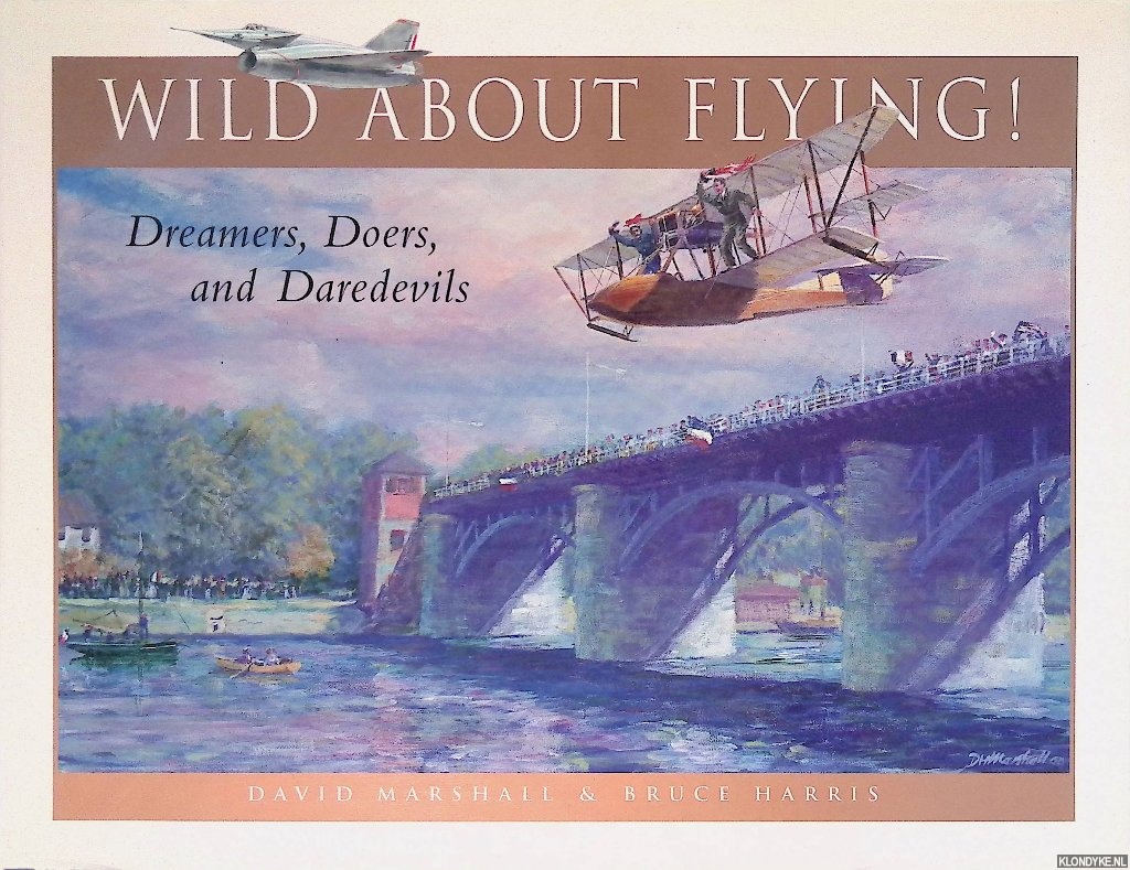 Harris, Bruce & David Marshall - Wild about Flying! Dreamers, Doers, and Daredevils