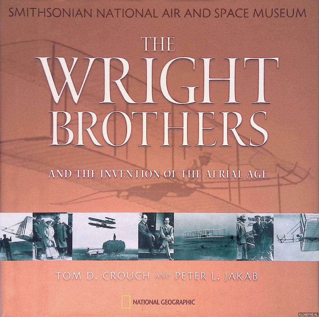 Crouch, Tom D. & Peter L. Jakab - The Wright Brothers and the Invention of the Aerial Age