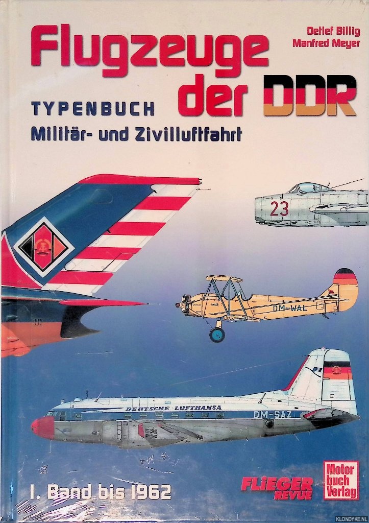 Billig, Detlef & Manfred Meyer - Flugzeuge der DDR:Typenbuch Militr- und Zivilluftfahrt: Band 1 bis 1962