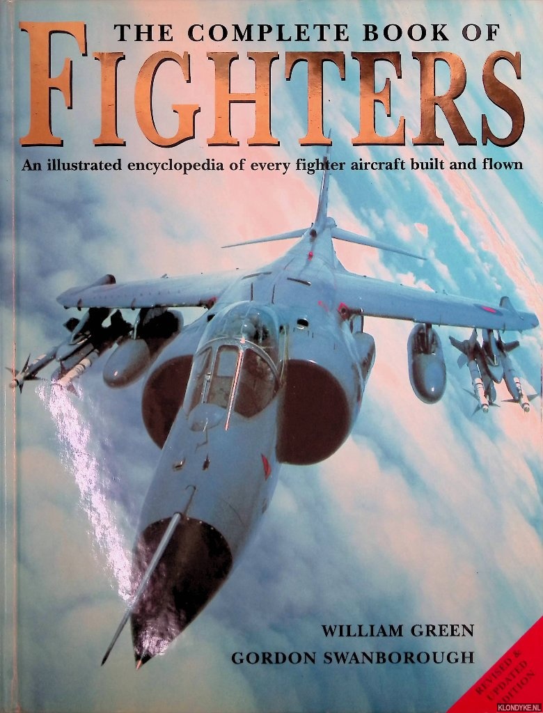 Green, William & Gordon Swanborough - The Complete Book of Fighters: An Illustrated Encyclopedia of Every Fighter Aircraft Built and Flown