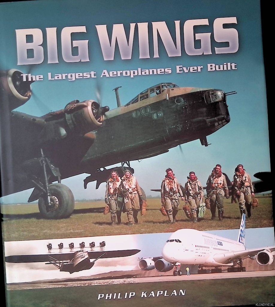 Big Wings: The Largest Airplanes Ever Built - Kaplan, Philip