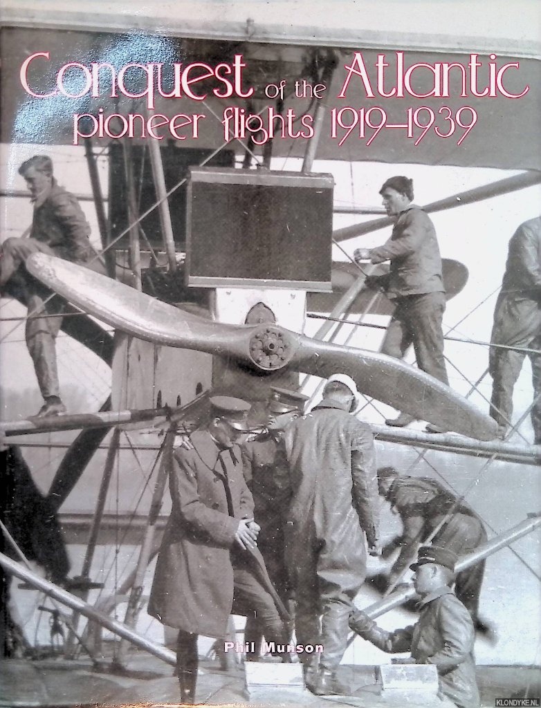 Munson, Phil - Conquest of the Atlantic: Pioneer Flights 1919-1939