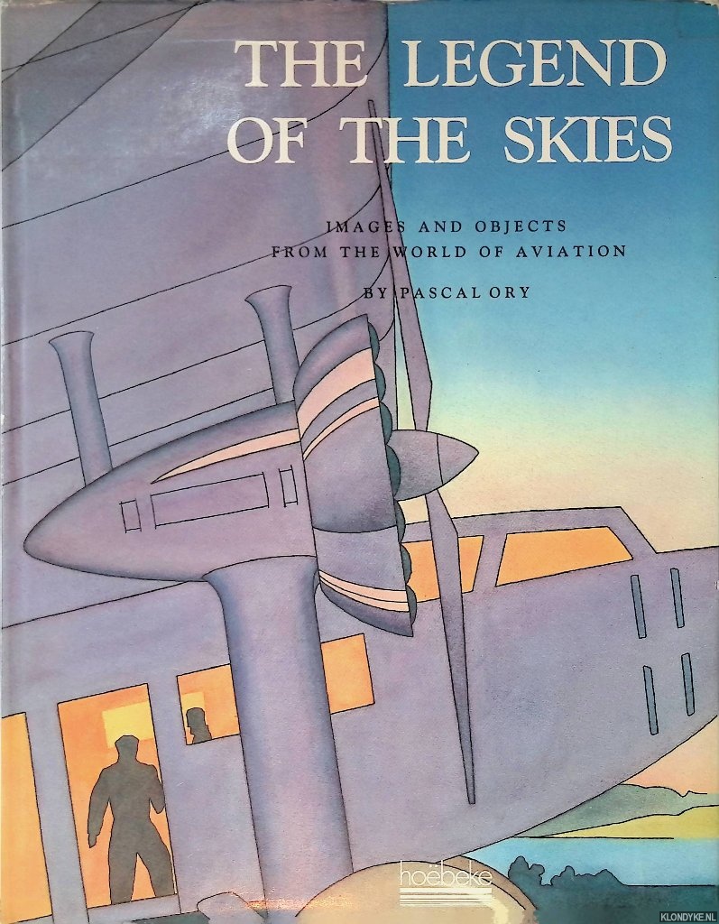 Ory, Pascal - The legend of skies: images and objects from the world of aviation