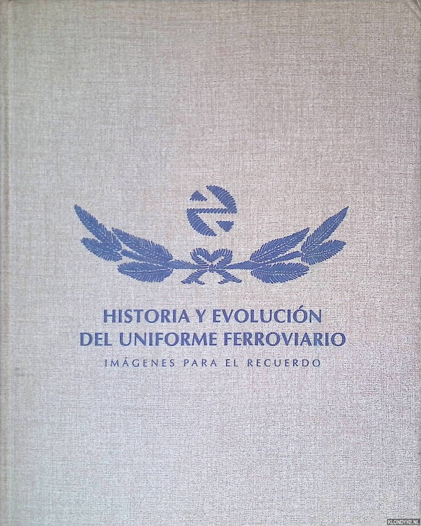 Rubio, Miguel Muoz - Historia y evolucin del uniforme ferroviario: imgenes para el recuerdo