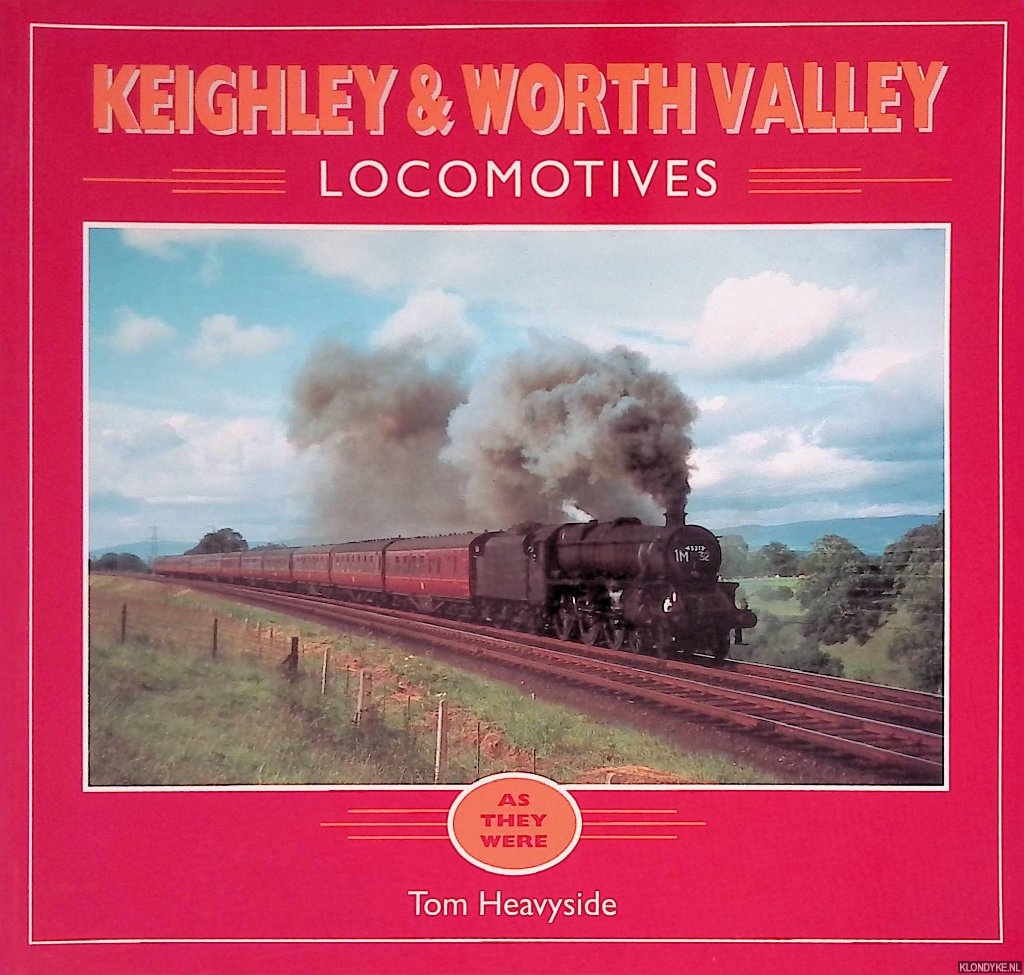 Heavyside, Tom - Keighley & Worth Valley Locomotives: As They Were