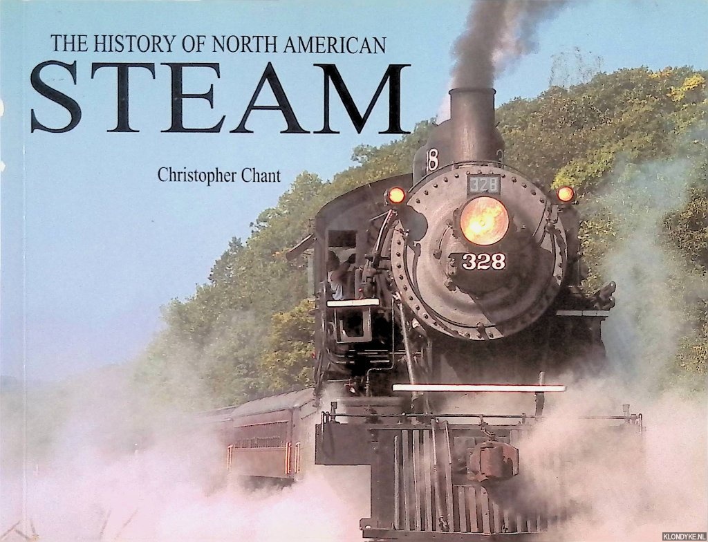 Chant, Christopher - The History of North American Steam