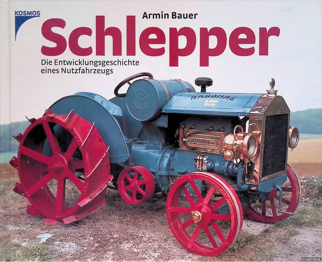 Bauer, Armin - Schlepper: Die Entwicklungsgeschichte eines Nutzfahrzeugs