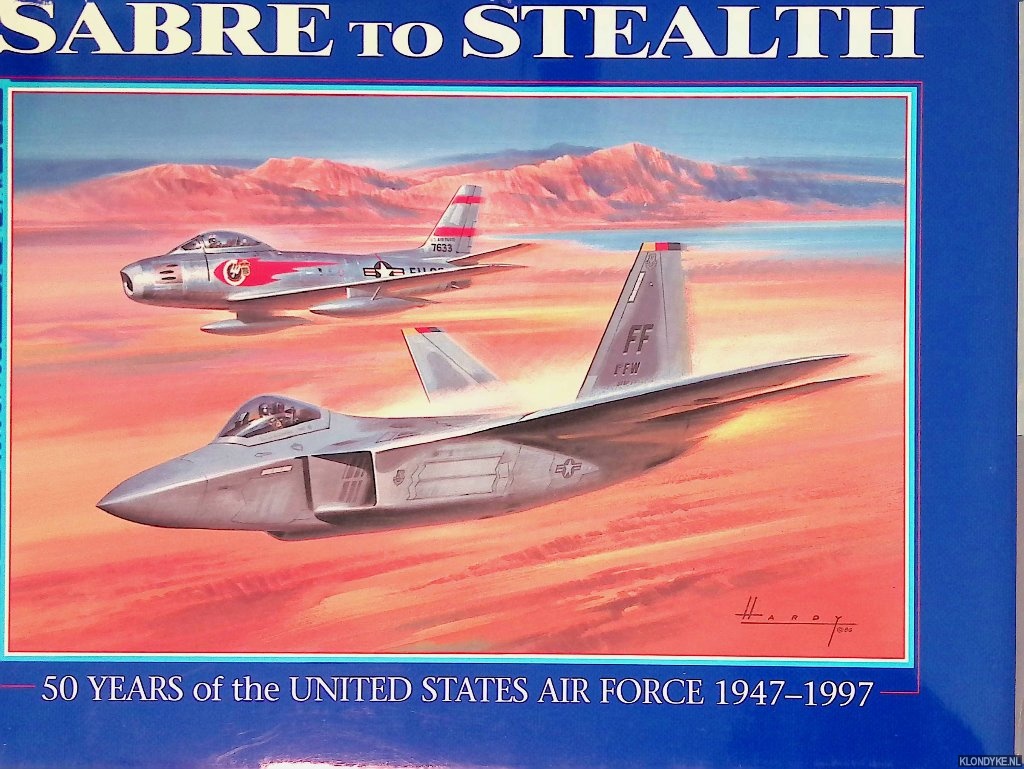 March, Peter R. - Sabre to Stealth: 50 Years of the United States Air Force 1947-1997