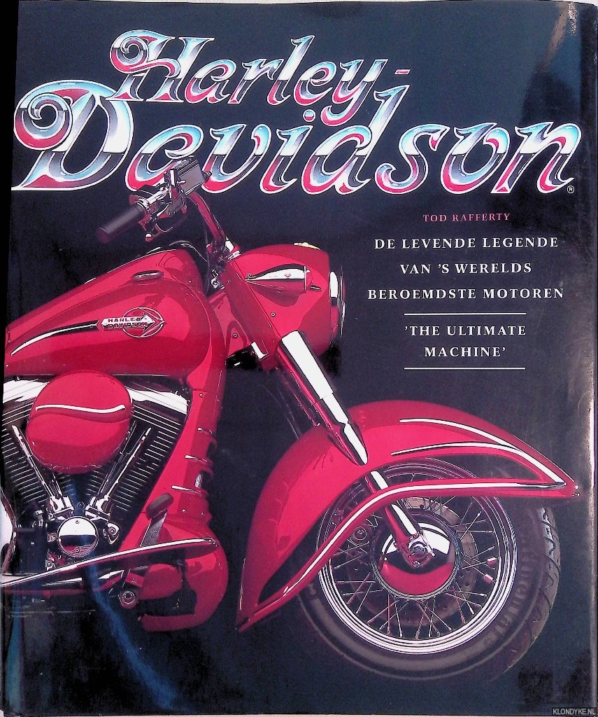 Rafferty, Tod - Harley-Davidson: De levende legende van 's werelds beroemdste motoren, 'The Ultimate Machine'