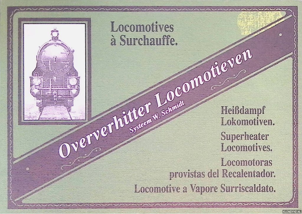 Schmidt, W. - Oververhitter Locomotieven = Heissdampf Lokomotiven = Superheater Lokomotives = Locomotives  Surchauffe = Locomotoras Provistas del Recalentador = Locomotive a Vapore Surriscaldato
