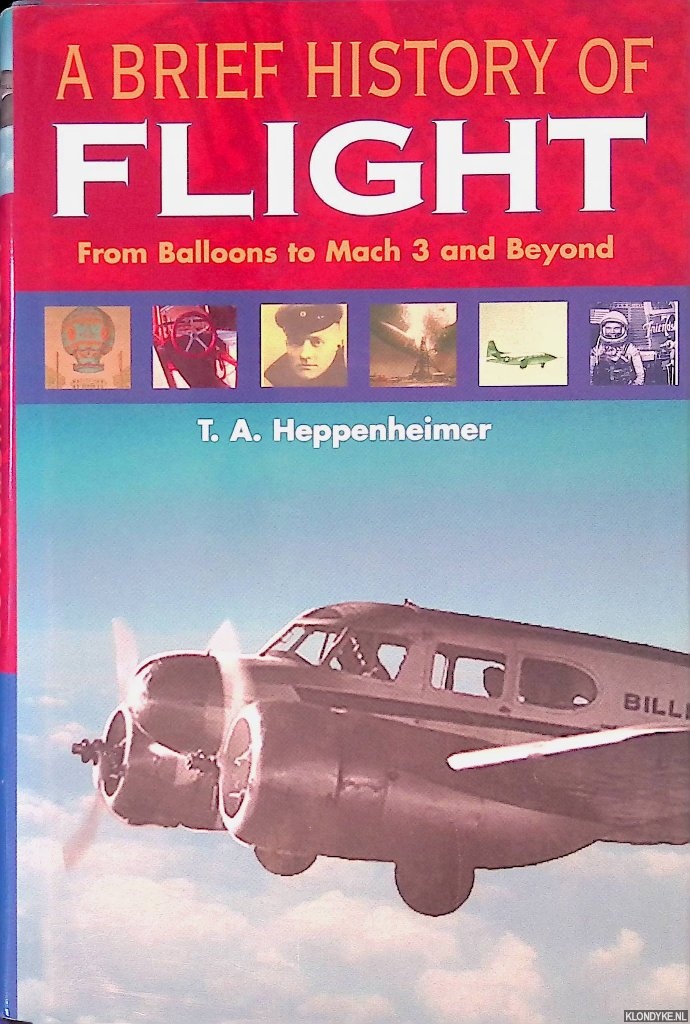 Heppenheimer, T.A. - A Brief History of Flight: from Balloons to Mach 3 and Beyond