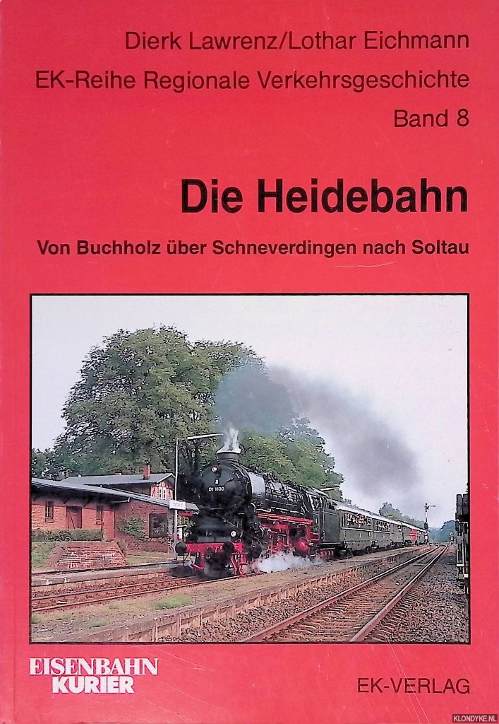 Lawrenz, Dierk & Lothar Eichmann - Die Heidebahn: 95 Jahre durch die Lneburger Heide von Buchholz ber Schneverdingen nach Soltau
