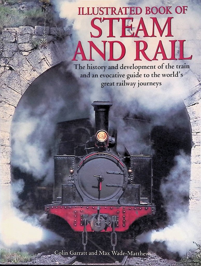 Garratt, Colin; Max Wade Matthews - Locomotives: A Complete History of the World's Great Locomotives and Fabulous Train Journeys