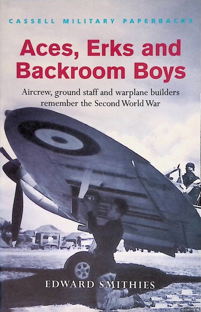 Smithies, Edward - Aces, Erks and Backroom Boys: Aircrew, ground staff and warplane builders remember the Second World War