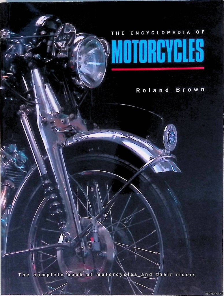 Brown, Roland - The Illustrated Encyclopedia of Motorcycles: The complete book of motorcycles and their riders