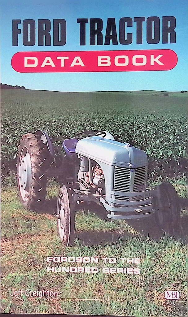Creighton, Jeff - Ford Tractor Data Book: Fordson to the Hundred Series