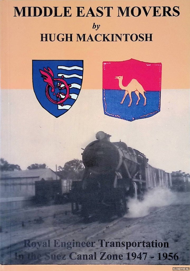 Mackintosh, Hugh - Middle East Movers: Royal Engineer Transportation in the Suez Canal Zone 1947-1956