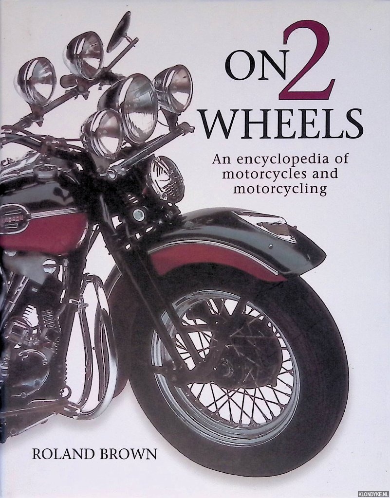 Brown, Roland - On 2 Wheels: An Encyclopedia of Motorcycles and Motorcycling