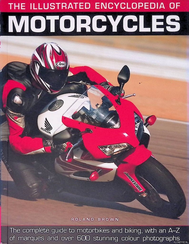 Brown, Roland - The Illustrated Encyclopedia of Motorcycles: The complete guide to motorbikes and biking, with A-Z of marques and over 600 stunning colour photographs
