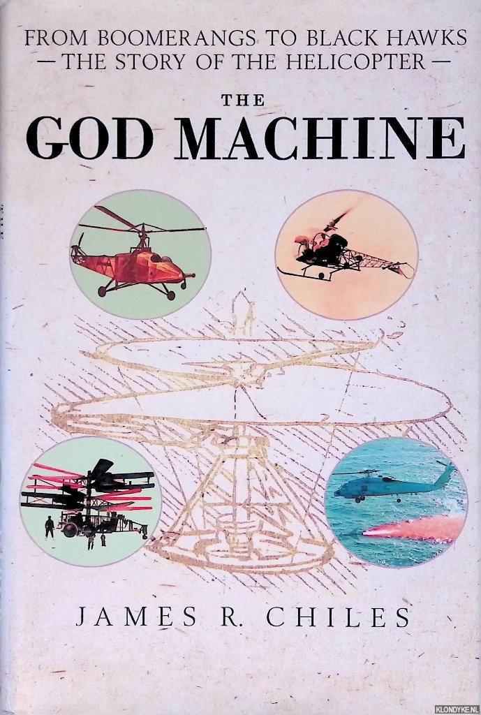 Chiles, James R. - The God Machine: From Boomerangs to Black Hawks: The Story of the Helicopter