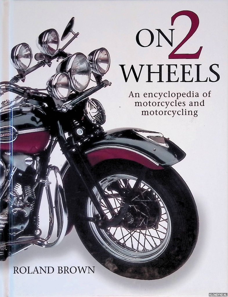 Brown, Roland - On 2 Wheels: An Encyclopedia of Motorcycles and Motorcycling