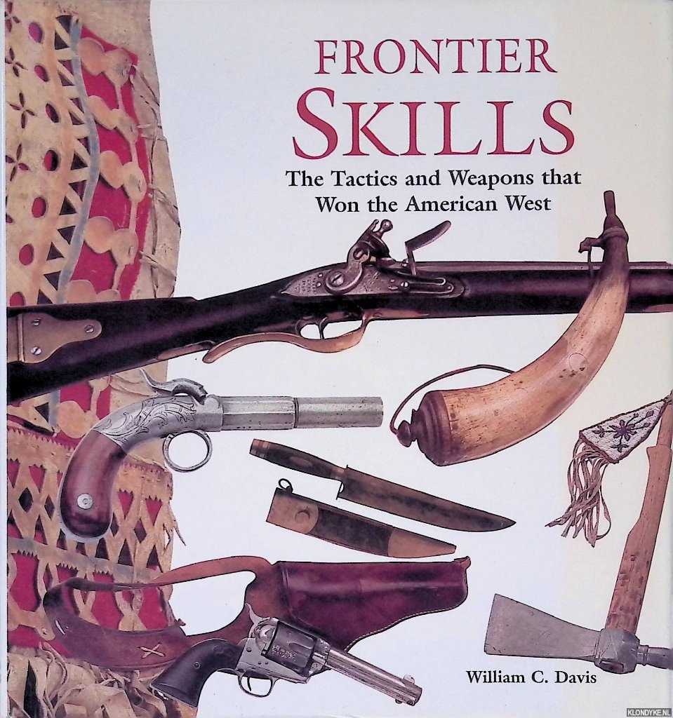 Davis, William C. - Frontier Skills: The Tactics and Weapons that Won the American West