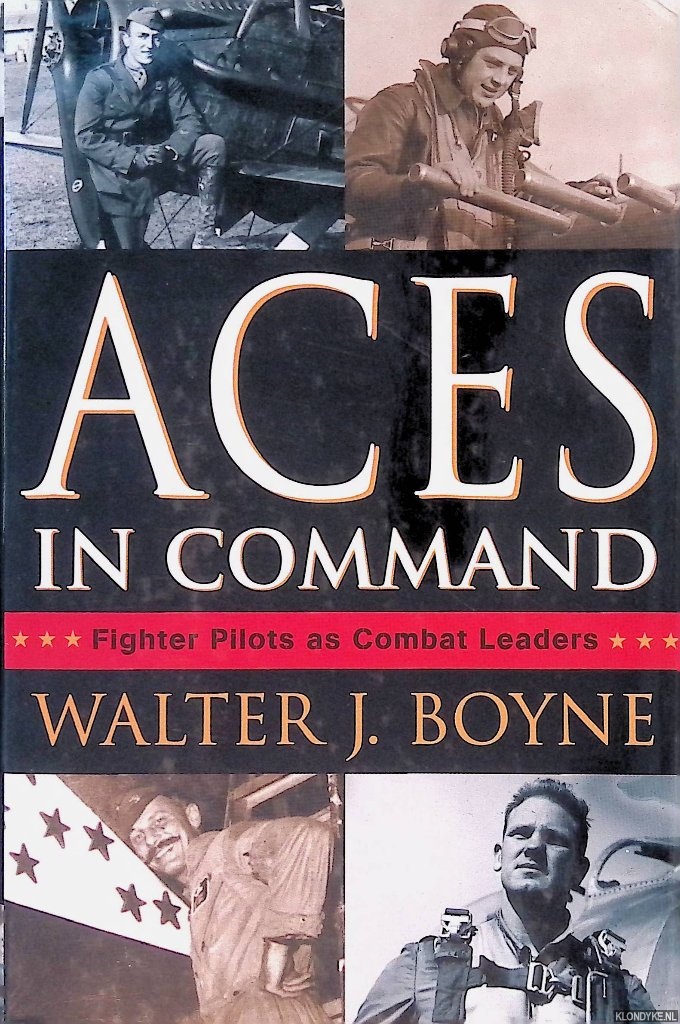 Boyne, Walter J. - Aces In Command: Fighter Pilots as Combat Leaders