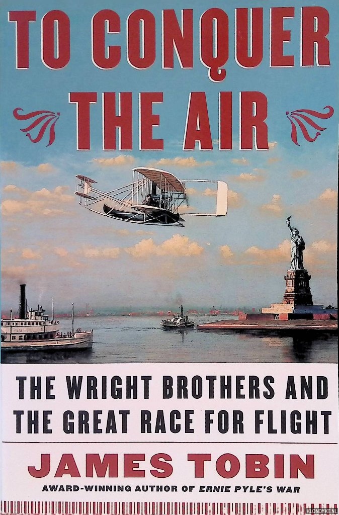 Tobin, James - To Conquer the Air: the Wright Brothers and the Great Race for Flight