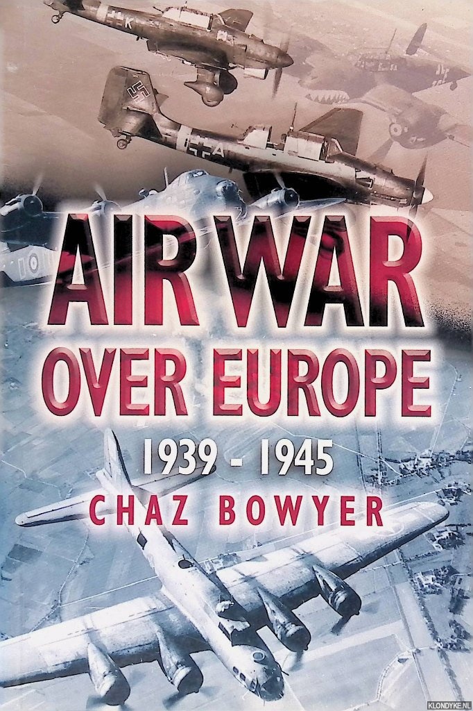 Bowyer, Chaz - Air War Over Europe 1939-1945