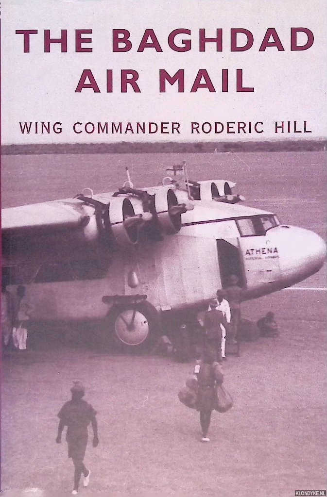 Hill, Roderick - The Baghdad Air Mail: Wing Commander Roderic Hill