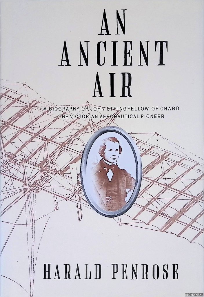 Penrose, Harald - An Ancient Air: A Biography of John Stringfellow of Chard The Victorian Aeronautical Pioneer