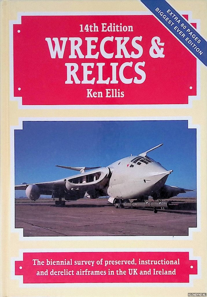Ellis, Ken - Wrecks & Relics 14th Edition: The biennial survey of preserved, instructional and derelict airframes in the UK and Ireland