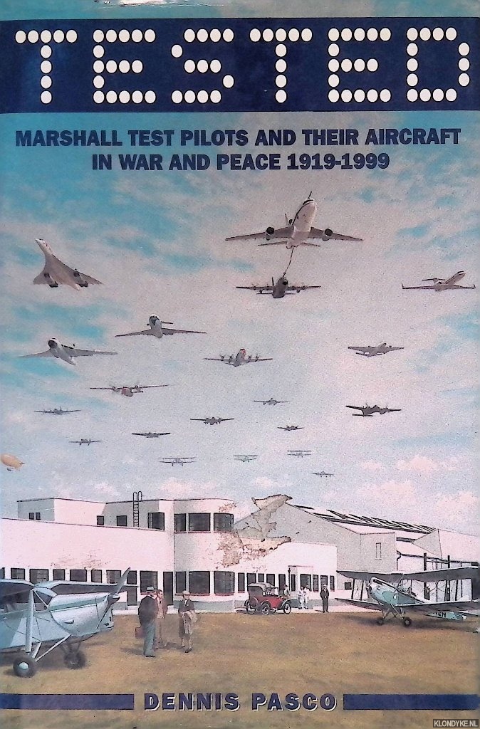 Pasco, Dennis - Tested: Marshall Test Pilots and Their Aircraft in War and Peace 1919-1999