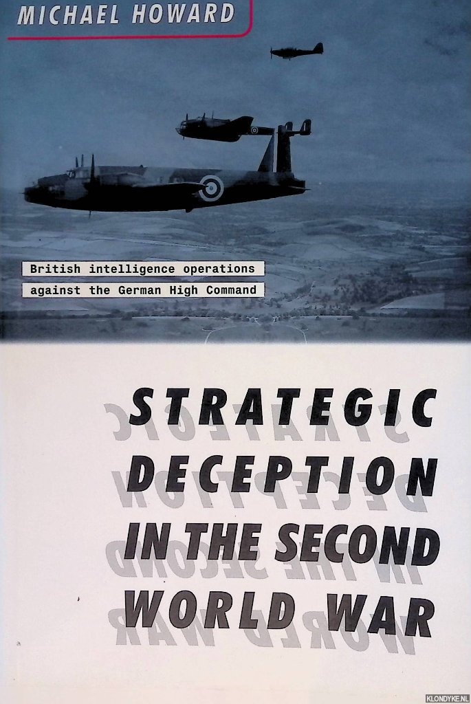 Howard, Michael Eliot - Strategic Deception in the Second World War: British Intelligence Operation against the German High Command