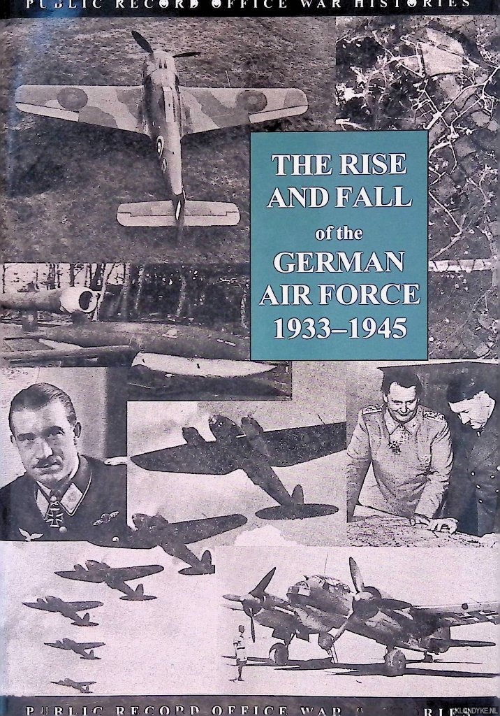 Public Record Office - The Rise and Fall of the German Air Force 1933-1945: Public Record Office War Histories