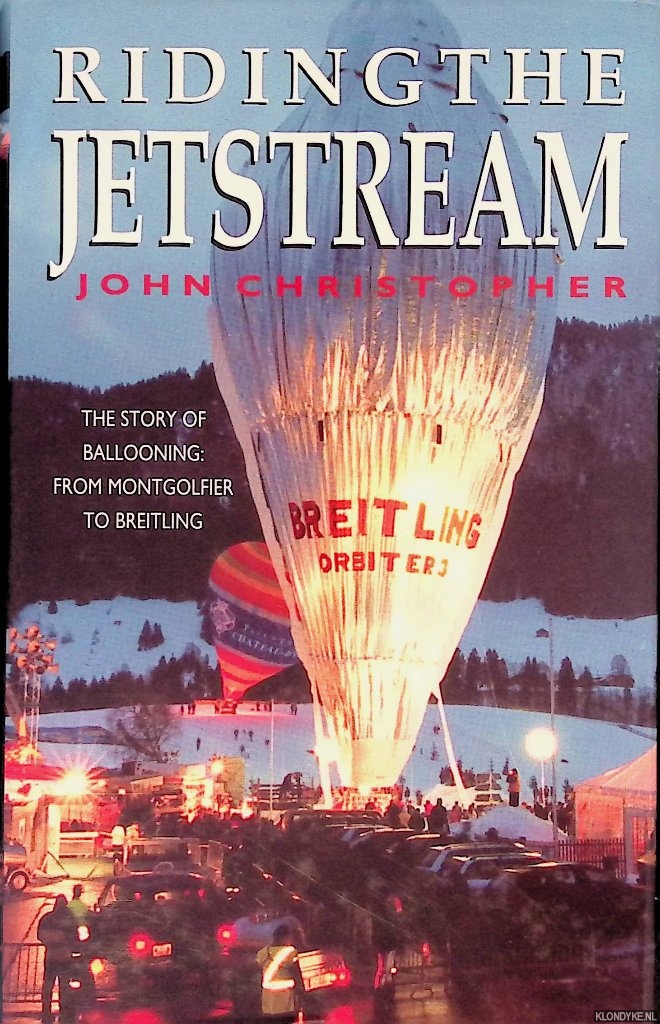 Christopher, John - Riding the Jetstream: The Story of Ballooning: From Montgolfier to Breitling