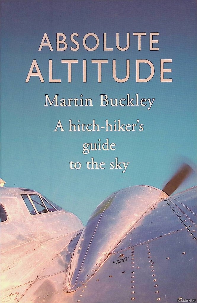 Buckley, Martin - Absolute Altitude: A hitch-hiker's guide to the sky