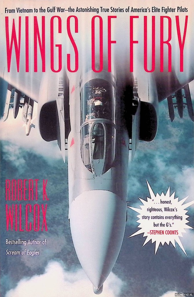 Wings of Fury: From Vietnam to the Gulf War-The Astonishing True Stories of America's Elite Fighter Pilots - Wilcox, Robert K.