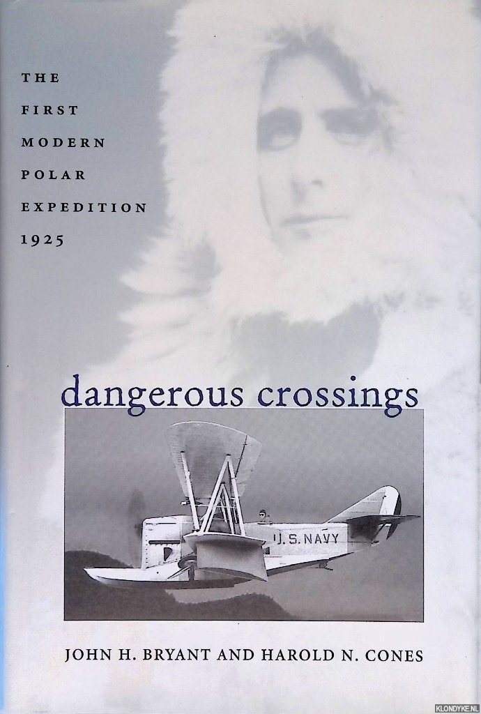 Bryant, John H. & Harold N. Cones - Dangerous Crossings: The First Modern Polar Expedition, 1925