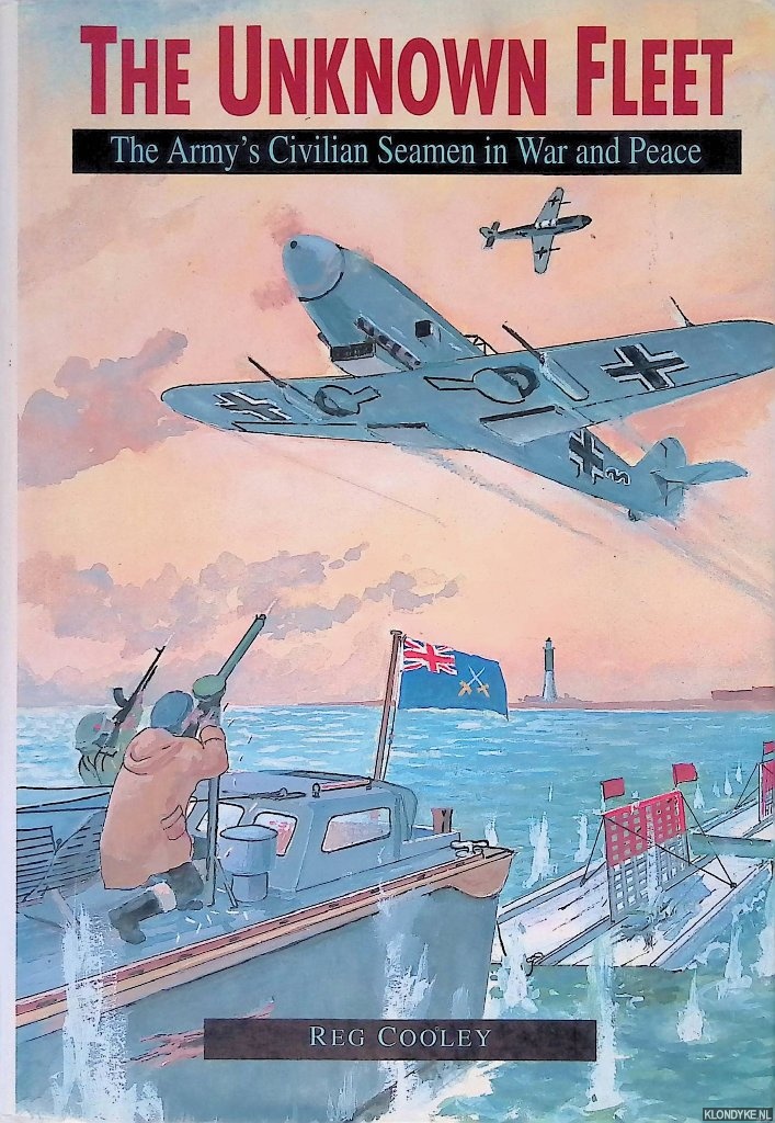 Cooley, Reg - The Unknown Fleet: Army's Civilian Seamen in War and Peace